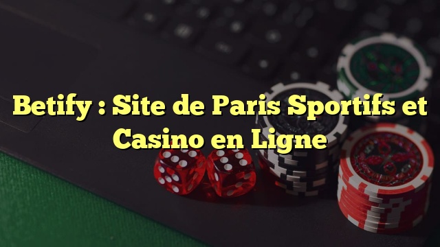 Betify : Site de Paris Sportifs et Casino en Ligne