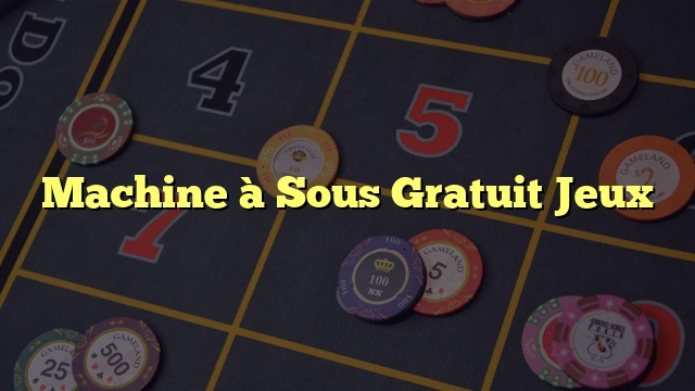 Machine à Sous Gratuit Jeux