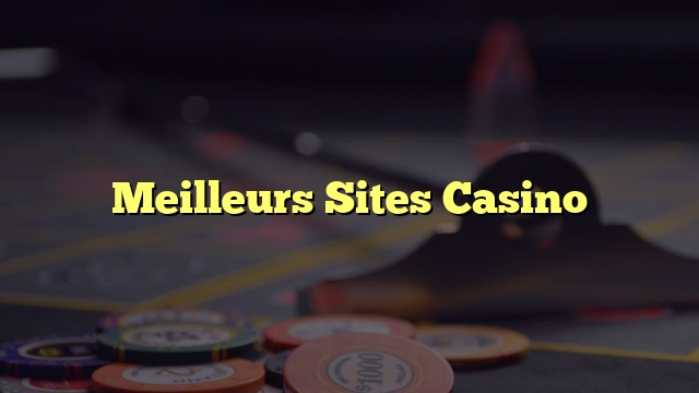 Meilleurs Sites Casino