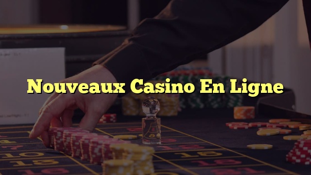 Nouveaux Casino En Ligne